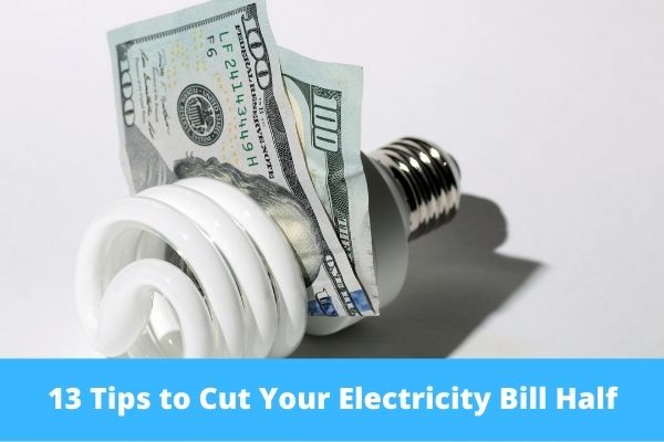 13 Tips to Cut Your Electricity Bill Half